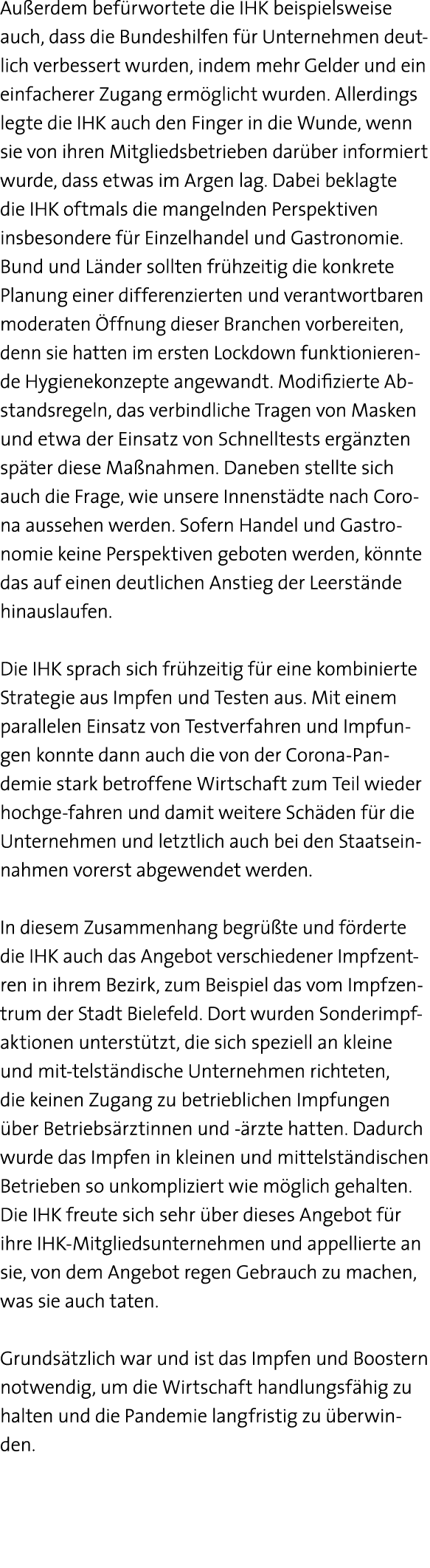 Außerdem befürwortete die IHK beispielsweise auch, dass die Bundeshilfen für Unternehmen deutlich verbessert wurden,    