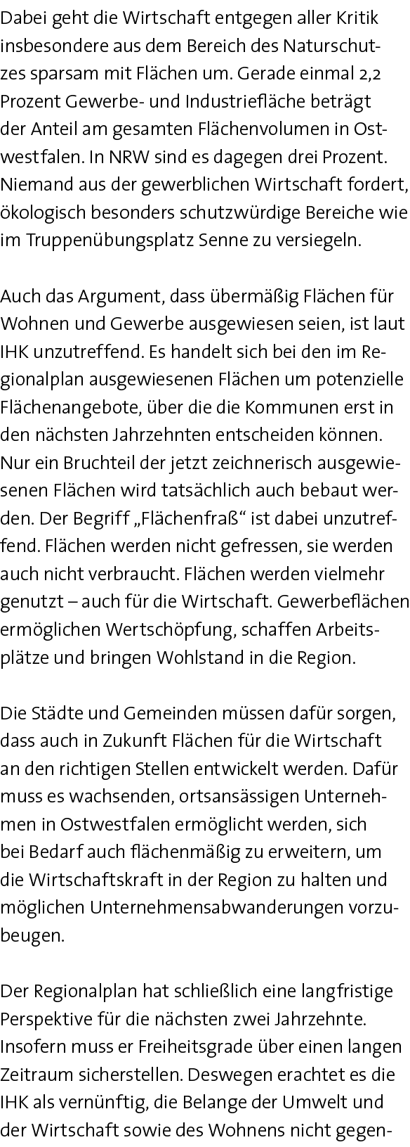 Dabei geht die Wirtschaft entgegen aller Kritik insbesondere aus dem Bereich des Naturschutzes sparsam mit Flächen um   