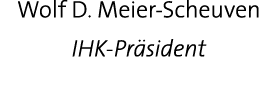 Wolf D  Meier-Scheuven IHK-Präsident