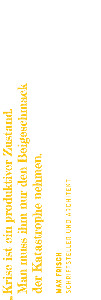    Krise ist ein produktiver Zustand  Man muss ihm nur den Beigeschmack der Katastrophe nehmen  Max Frisch Schriftste   