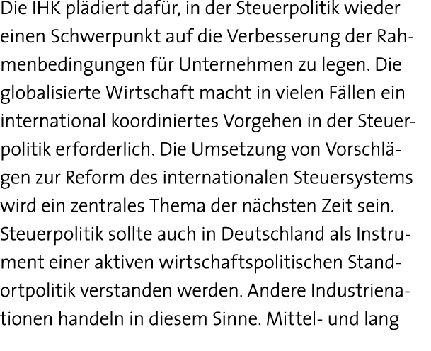 Die IHK plädiert dafür, in der Steuerpolitik wieder einen Schwerpunkt auf die Verbesserung der Rahmenbedingungen für    