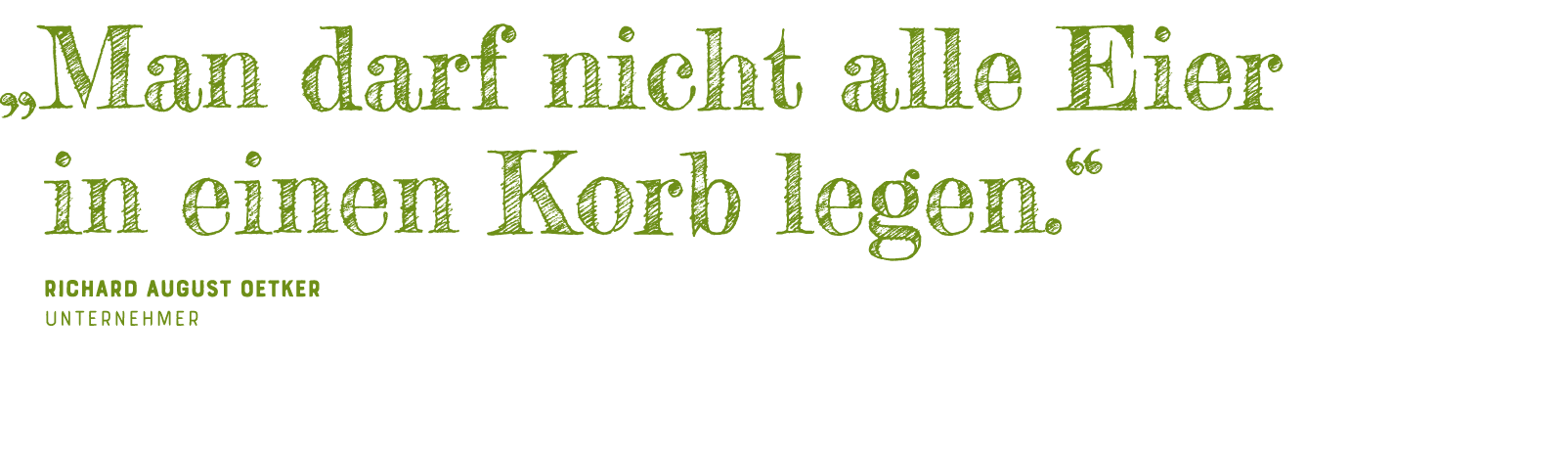   Man darf nicht alle Eier in einen Korb legen   Richard August Oetker Unternehmer