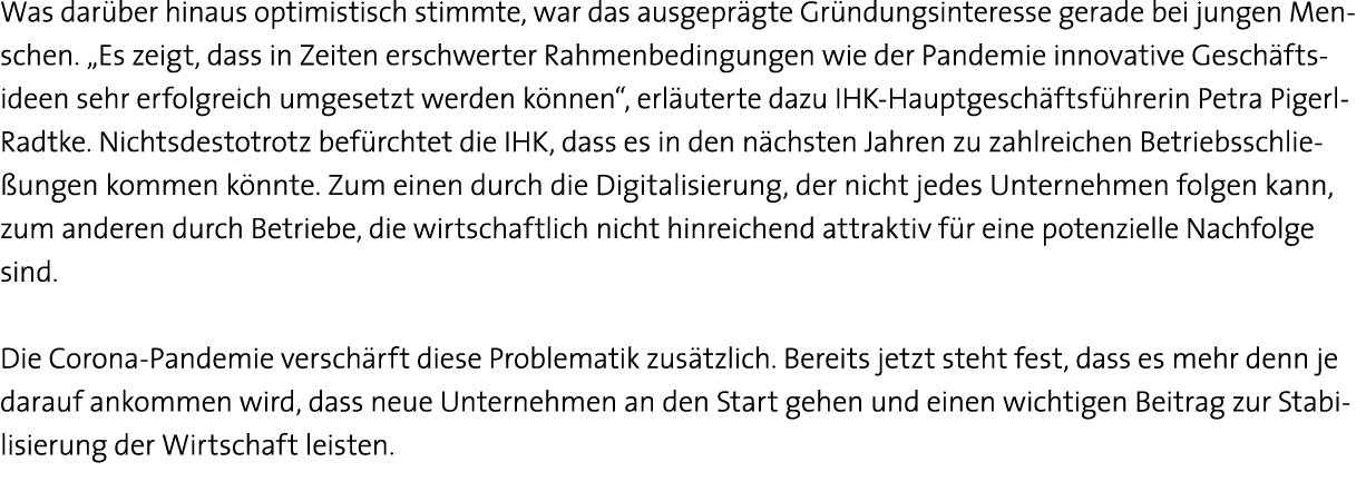 Was darüber hinaus optimistisch stimmte, war das ausgeprägte Gründungsinteresse gerade bei jungen Men- schen   Es zei   