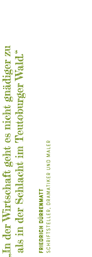   In der Wirtschaft geht es nicht gnädiger zu als in der Schlacht im Teutoburger Wald       Friedrich Dürrenmatt Schr   