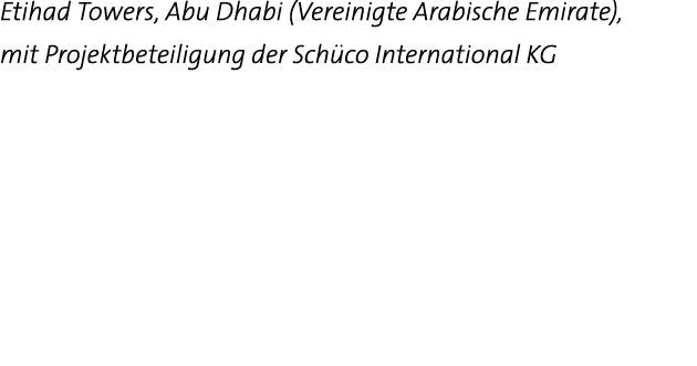 Etihad Towers, Abu Dhabi (Vereinigte Arabische Emirate), mit Projektbeteiligung der Schüco International KG 