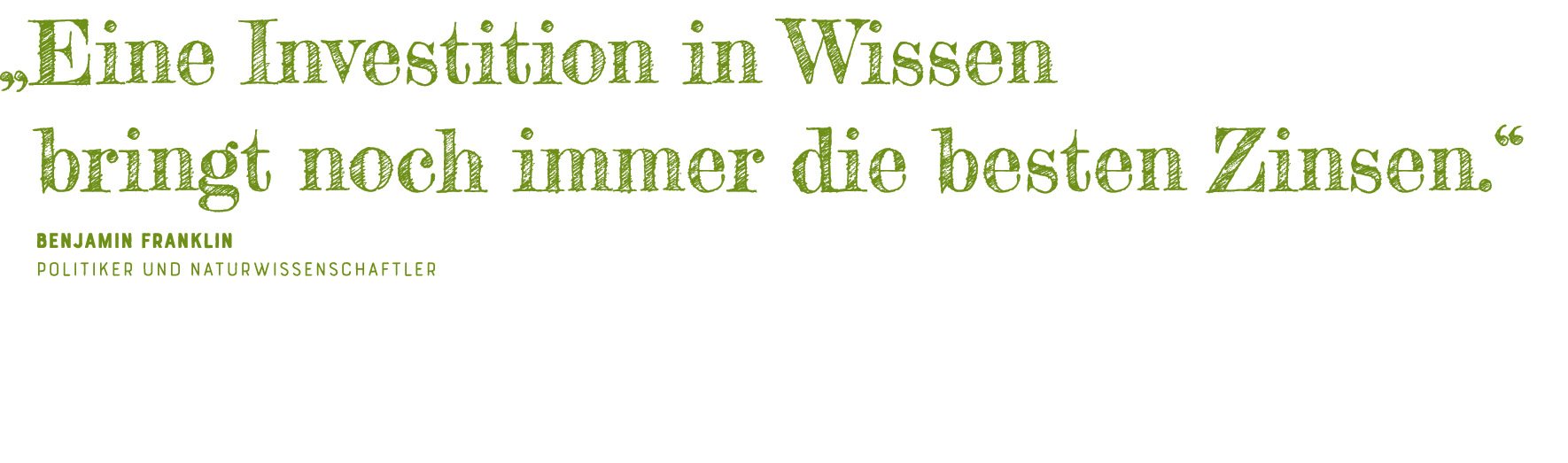   Eine Investition in Wissen bringt noch immer die besten Zinsen   Benjamin Franklin Politiker und Naturwissenschaftler 