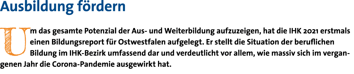 Ausbildung fördern Um das gesamte Potenzial der Aus- und Weiterbildung aufzuzeigen, hat die IHK 2021 erstmals einen B   