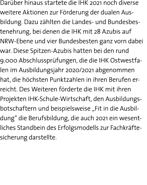 Darüber hinaus startete die IHK 2021 noch diverse weitere Aktionen zur Förderung der dualen Aus- bildung  Dazu zählte   