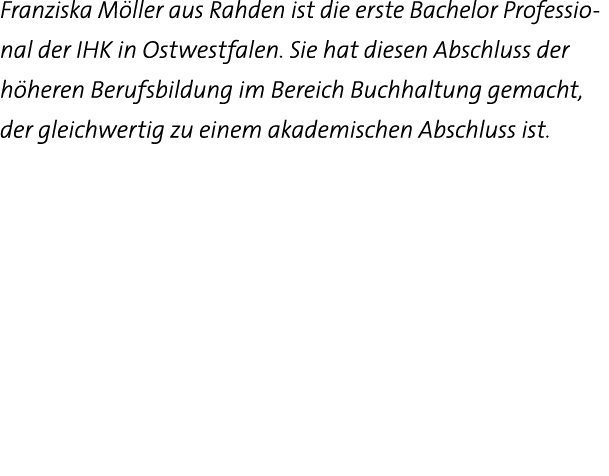 Franziska Möller aus Rahden ist die erste Bachelor Professio-nal der IHK in Ostwestfalen  Sie hat diesen Abschluss de   