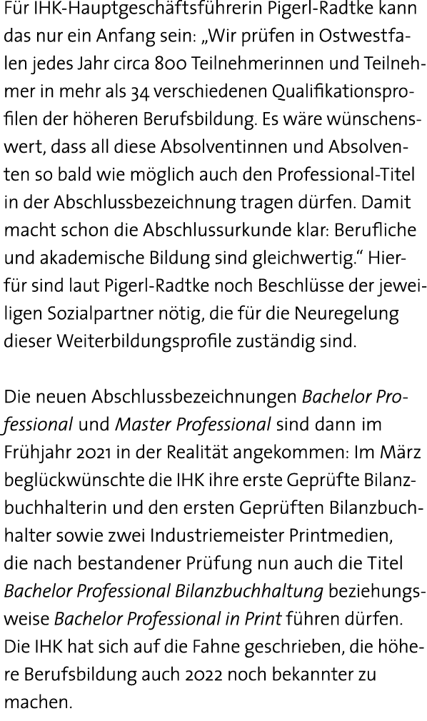 Für IHK-Hauptgeschäftsführerin Pigerl-Radtke kann das nur ein Anfang sein:  Wir prüfen in Ostwestfa- len jedes Jahr c   