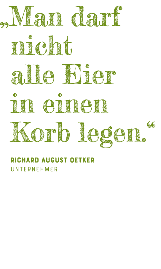   Man darf nicht alle Eier in einen Korb legen   Richard August Oetker Unternehmer