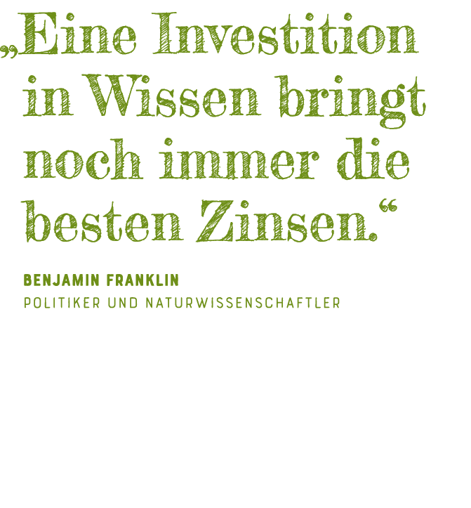   Eine Investition in Wissen bringt noch immer die besten Zinsen   Benjamin Franklin Politiker und Naturwissenschaftler 
